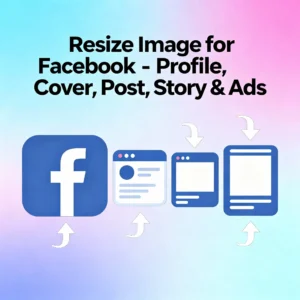 Resize Image for Facebook – Profile, Cover, Post, Story & Ads